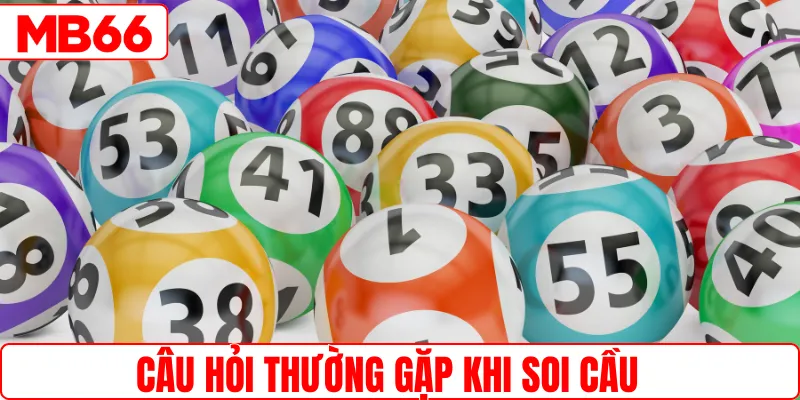 Câu hỏi thường gặp được chuyên gia soi cầu giải đáp