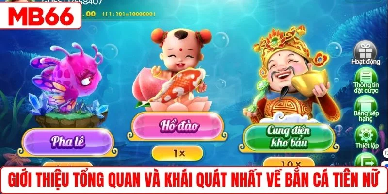 Giới thiệu tổng quan và khái quát nhất về bắn cá Tiên Nữ