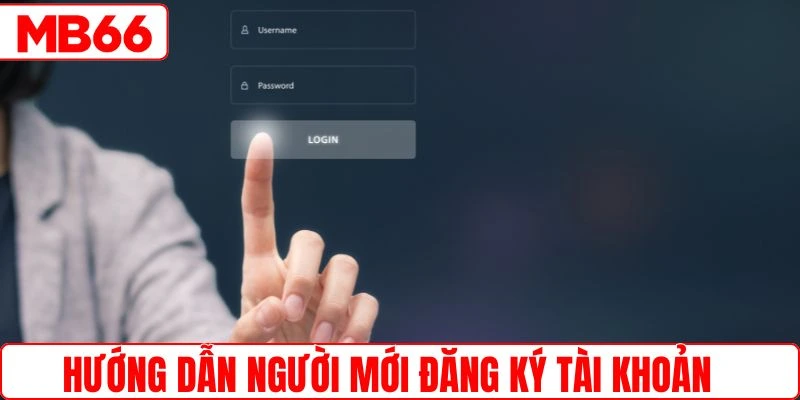 Hỗ trợ người mới tham gia đăng ký tài khoản cược