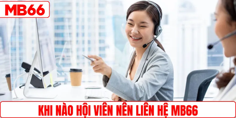 Khi nào hội viên nên liên hệ MB66
