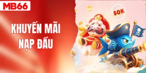 Khuyến Mãi Nạp Đầu MB66 Thưởng Lớn Ngày 1 Và Ngày 2
