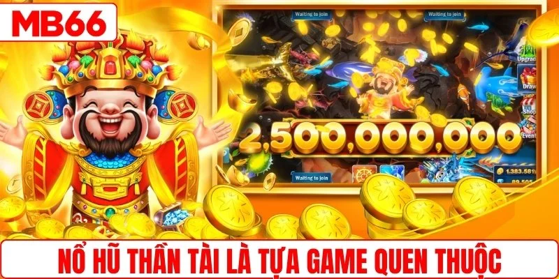 Nổ hũ Thần Tài là tựa game quen thuộc